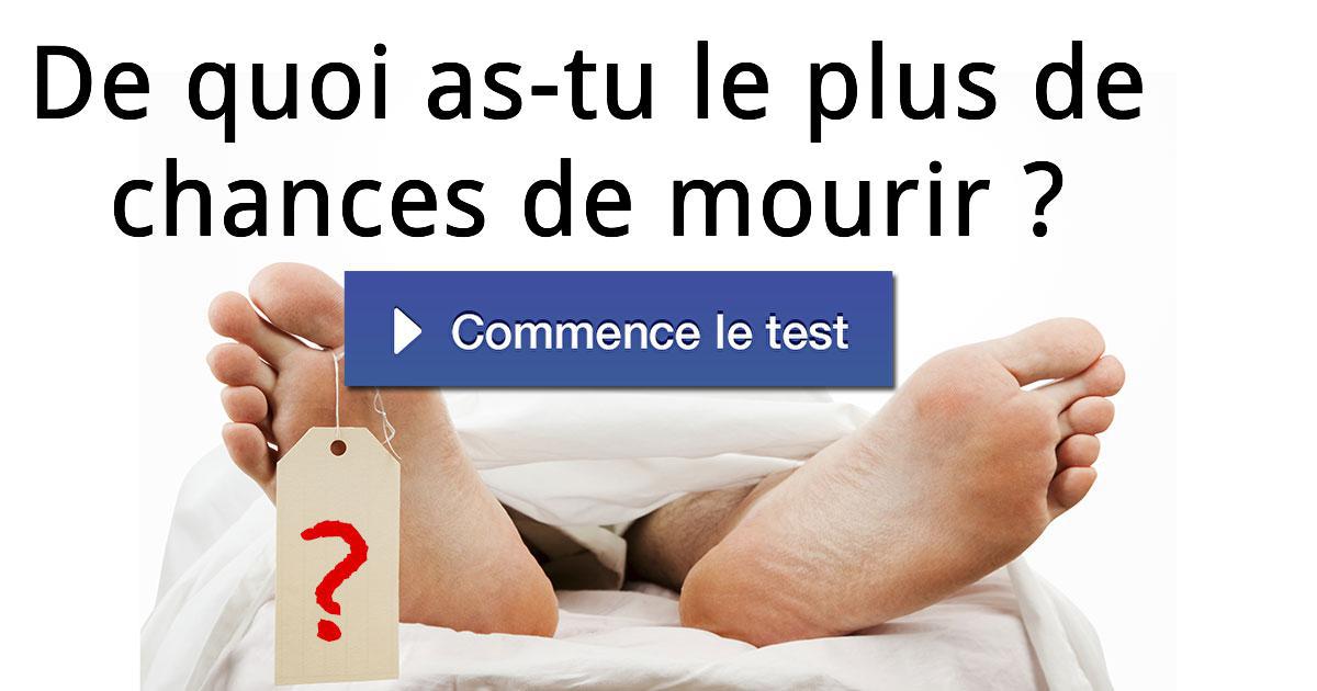 De quoi astu le plus de chances de mourir