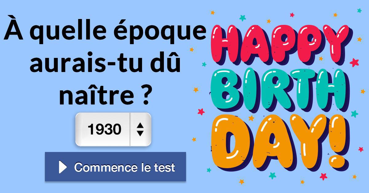 À quelle époque auraistu dû naître